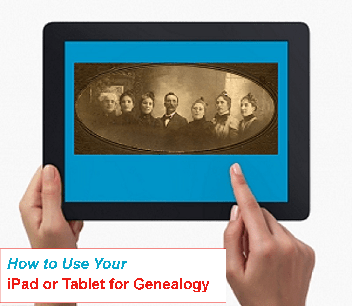 7 Great Ways to Use Your iPad for Genealogy and Family History