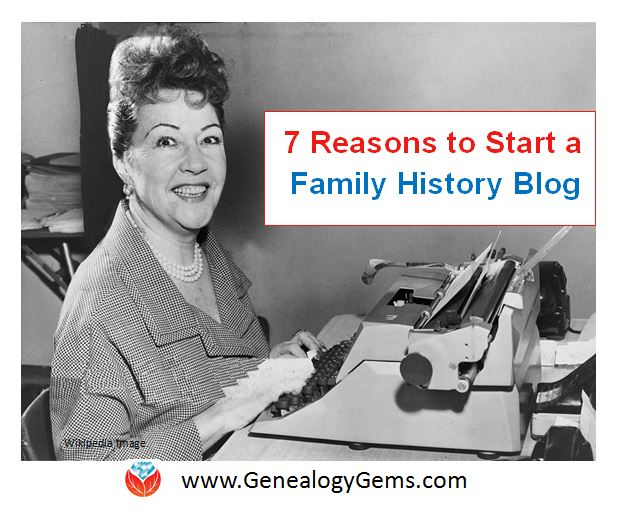 7 Reasons to Start a Family History Blog