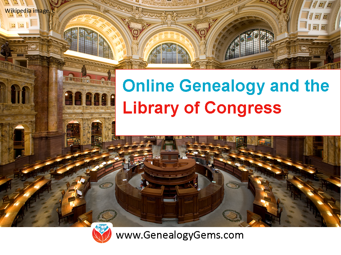 4 Fabulous Ways to Use the Library of Congress for Genealogy