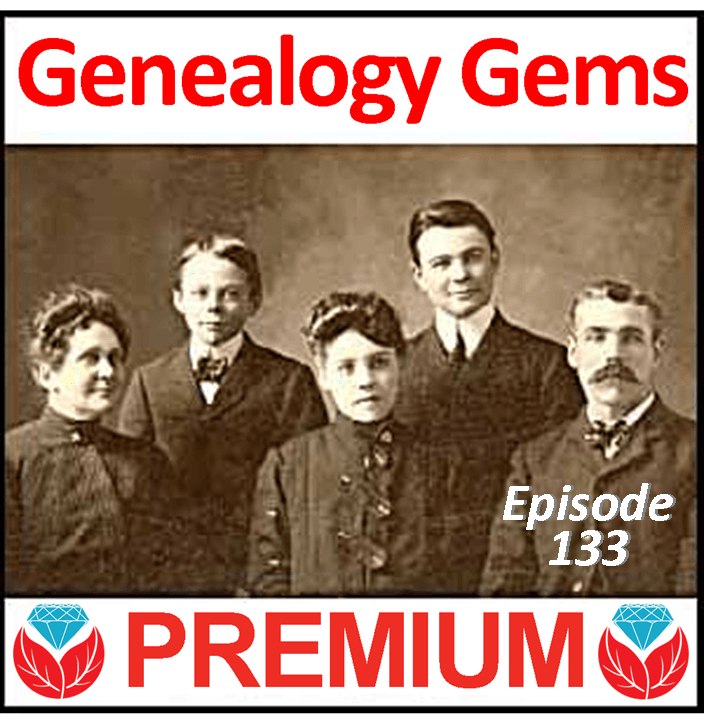 Genealogy Gems Premium Podcast Episode 133 Is Now Available