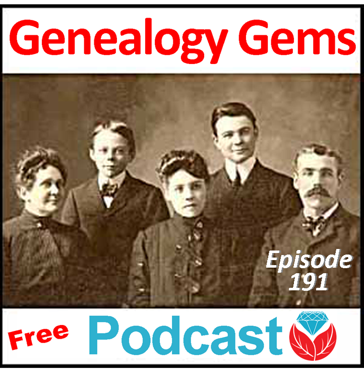 Free Genealogy Gems Podcast Episode 191