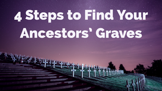 Cemetery Research for Genealogy: 4 Steps for Finding Your Ancestors’ Graves