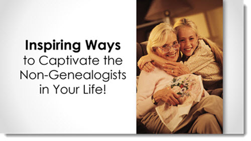 Inspiring Ways to Captivate the Non-Genealogist; how to share family history