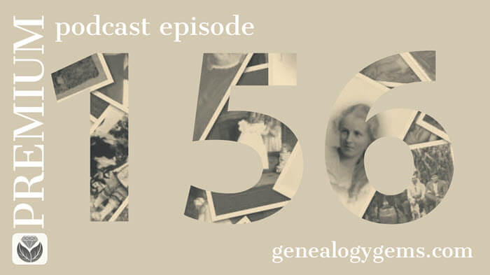 Genealogy Gems Premium Podcast Episode 156