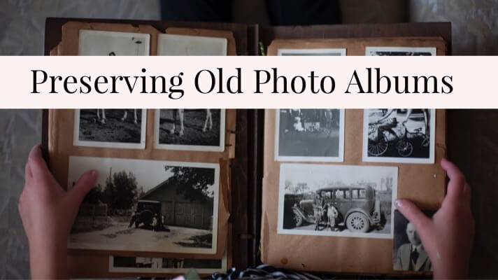 7 Steps for Preserving Old Photo Albums and Scrapbooks