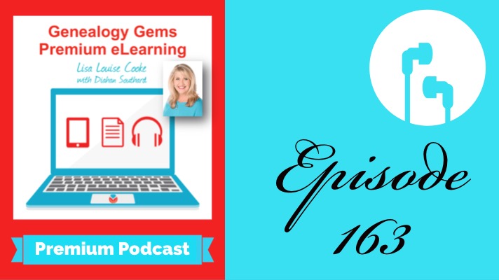 Here’s what you’ll hear in Genealogy Gems Premium Podcast 163
