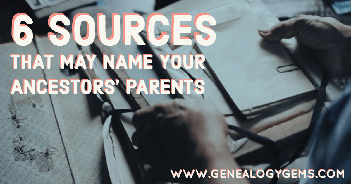 6 Sources that May Name Your Ancestors’ Parents