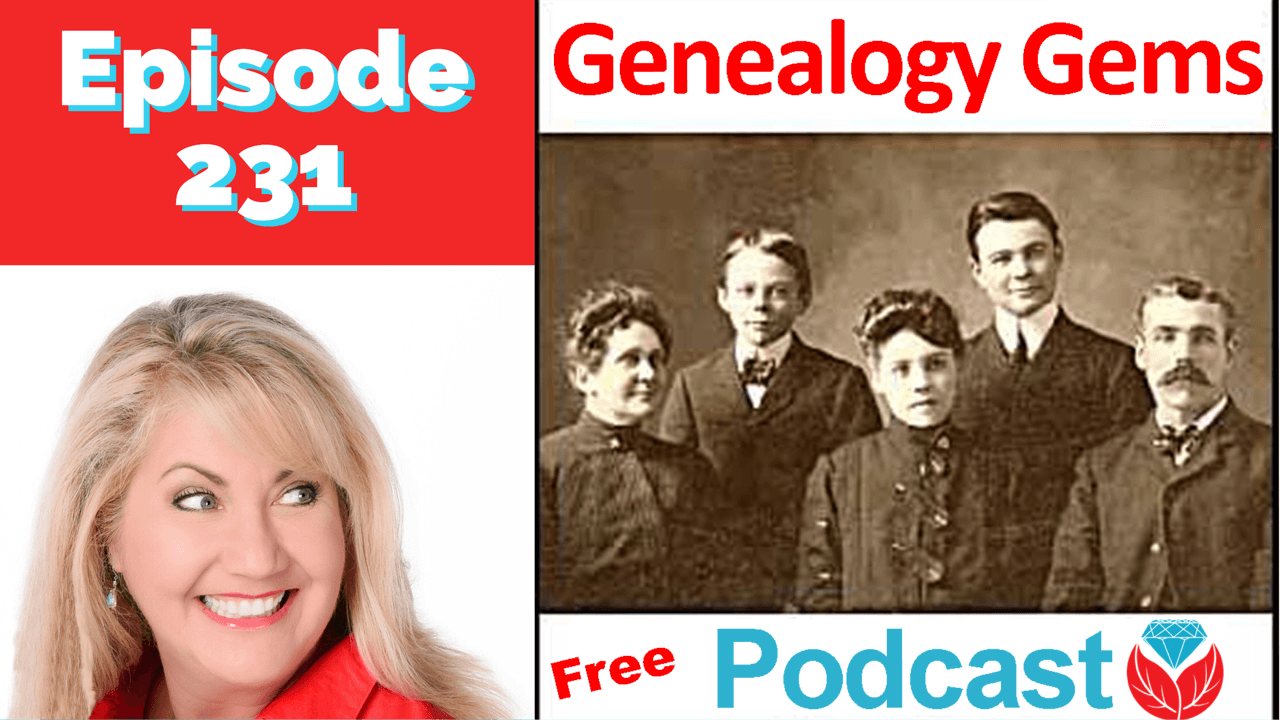 Genealogy Gems Podcast Episode 231
