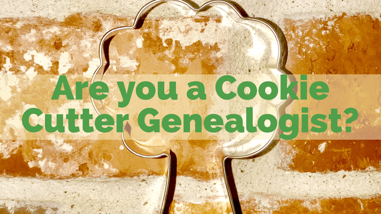 Are You a Cookie Cutter Genealogist?