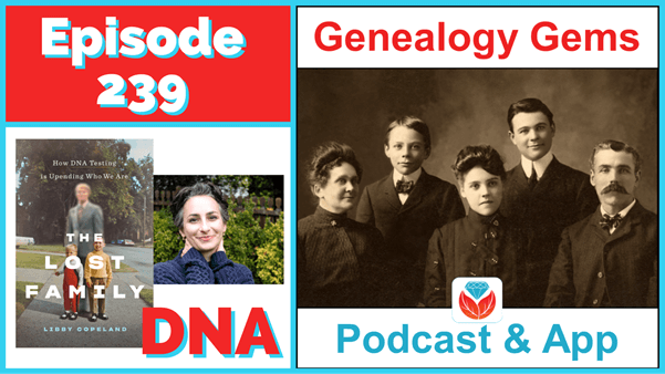Genealogy Gems Podcast Episode 239 DNA and The Lost Family