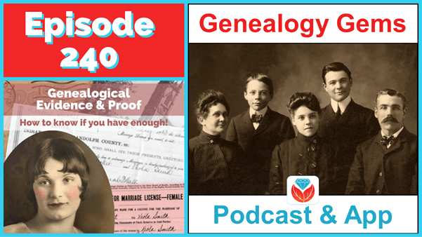 Genealogy Gems Podcast Episode 240 Evidence & Proof, Organization  and DNA