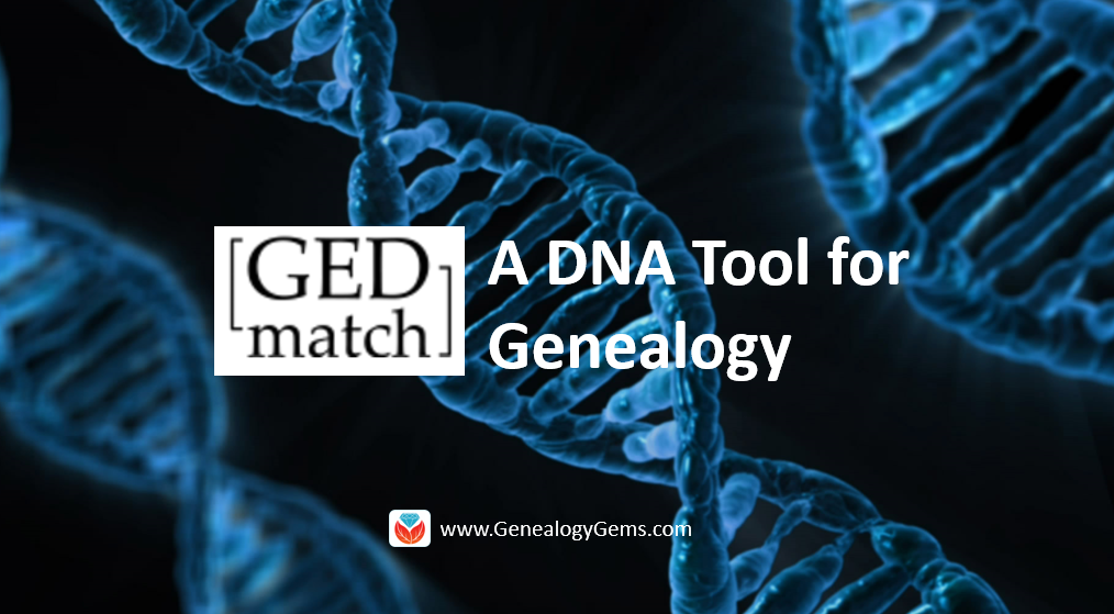 GEDmatch: A Free Tool for Your DNA Results and Genealogy