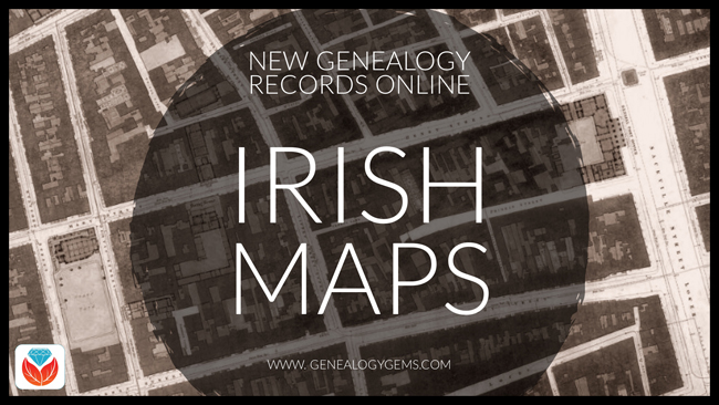 Stunning Irish Historical Maps and More: New Genealogy Records Online