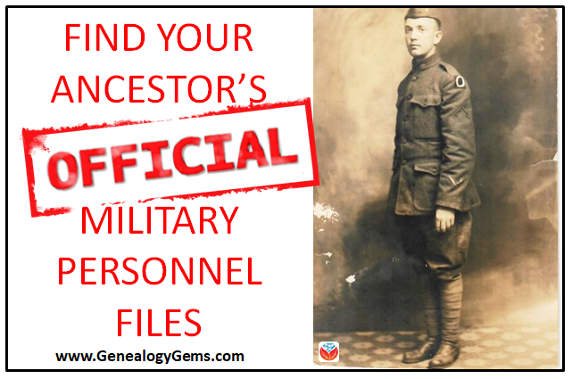 Official Military Personnel Files for US Military Ancestors in WWI, WWII and Beyond