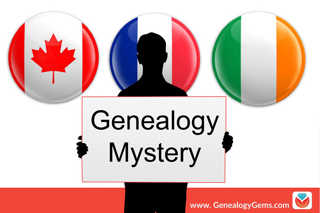 Do You Know Where Your Ancestors are Really From? A French-Canadian-Irish Genealogy Mystery